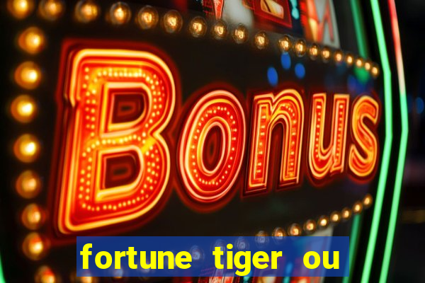 fortune tiger ou fortune ox